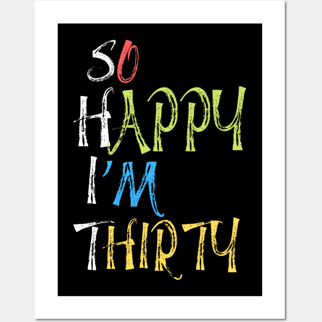 So happy I’m thirty, cute and funny 30th birthday gift ideas Wall Art by JustBeSatisfied